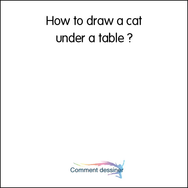 How to draw a cat under a table